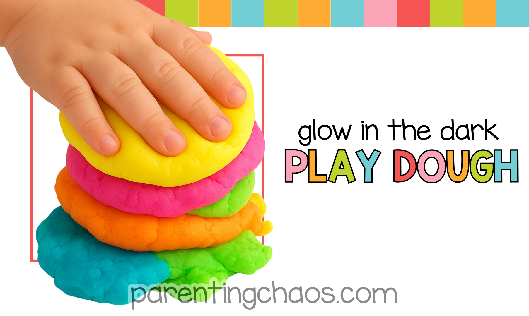 Child’s hand pressing a stack of vibrant neon playdough discs with text that reads “Glow in the Dark Play Dough” on a white background with colorful borders.