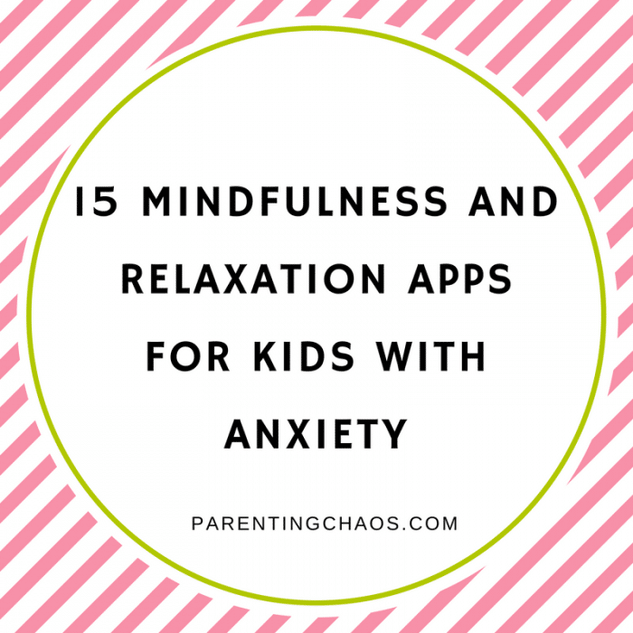 15 Mindfulness and Relaxation Apps for Kids with Anxiety