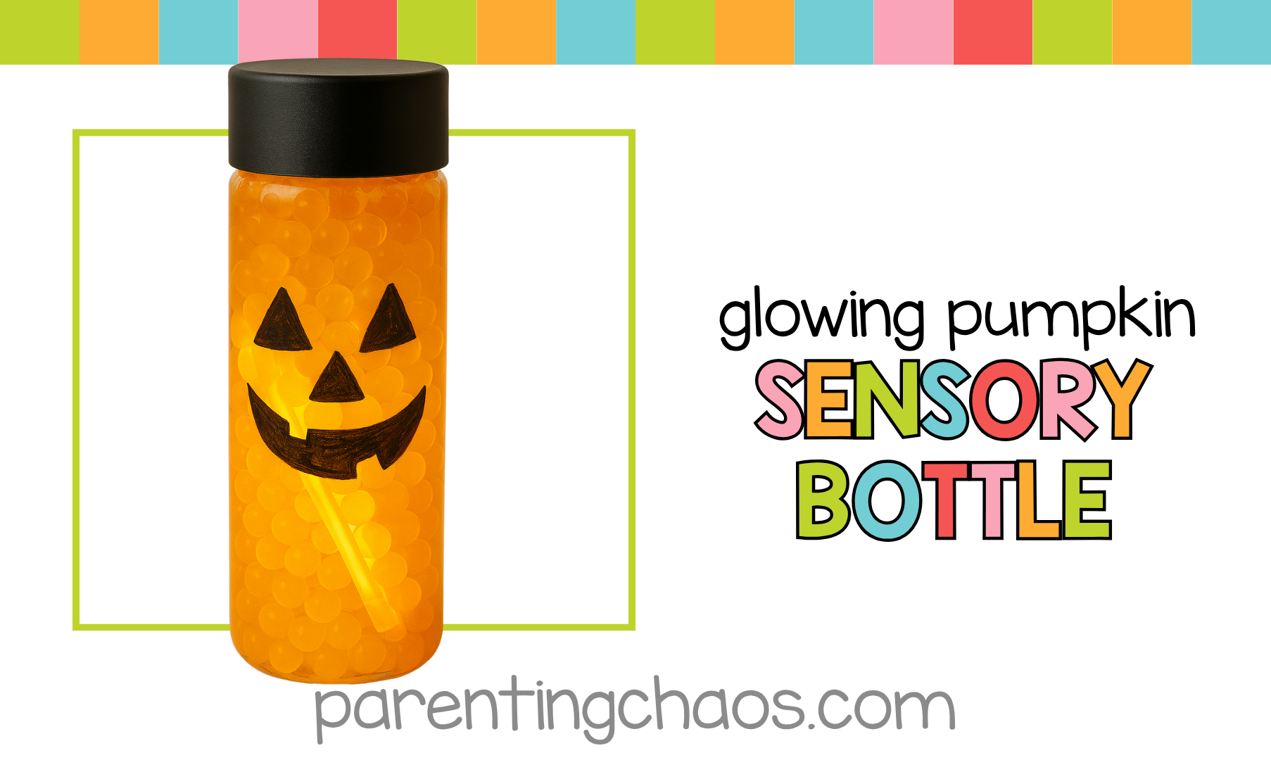 Finished glowing pumpkin sensory bottle with a jack-o’-lantern face, filled with orange water beads and glow sticks, with colorful Parenting Chaos branding.