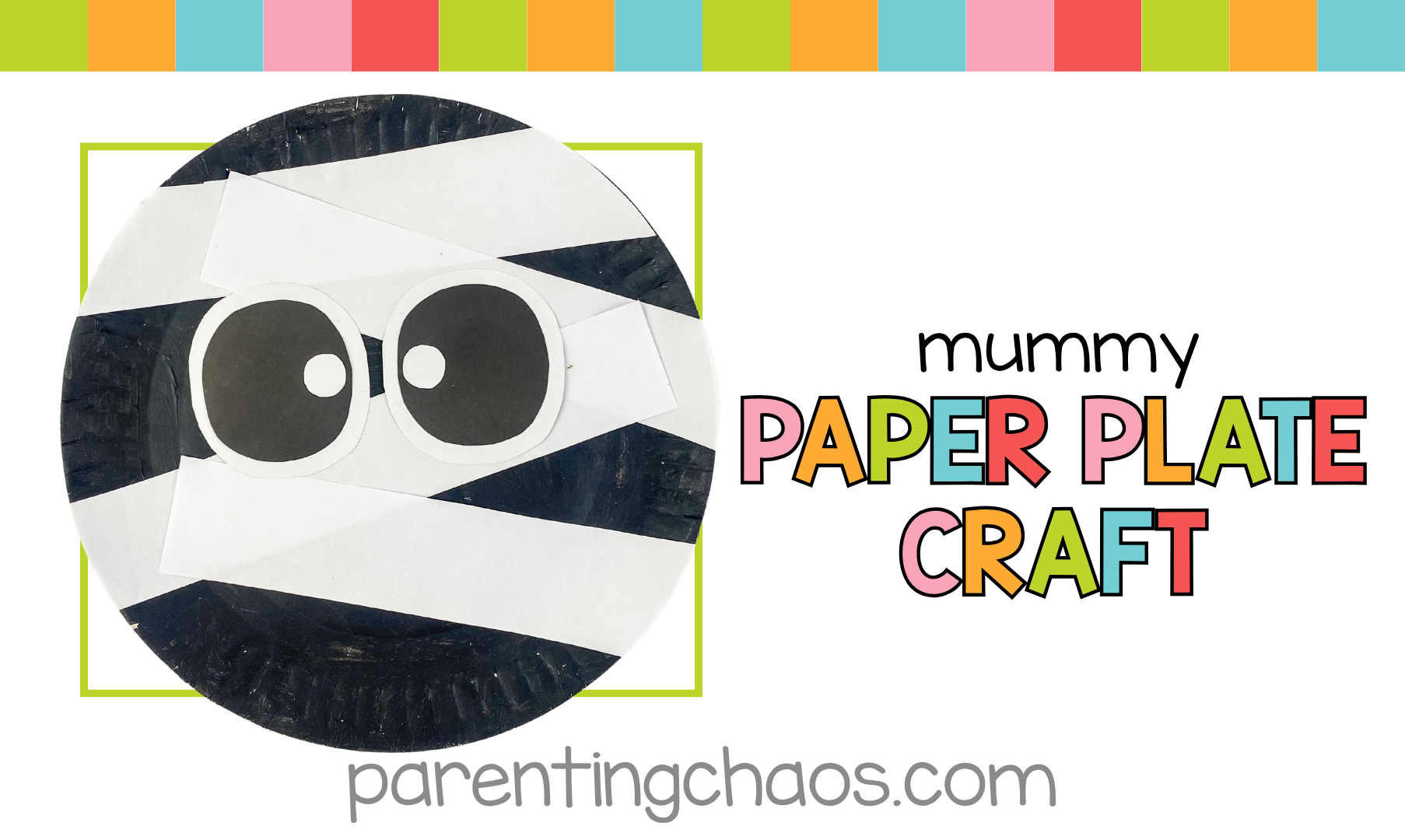A mummy paper plate craft with large cartoon eyes and white mummy wraps on a black painted plate, with colorful text that says “Mummy Paper Plate Craft” and “parentingchaos.com.”