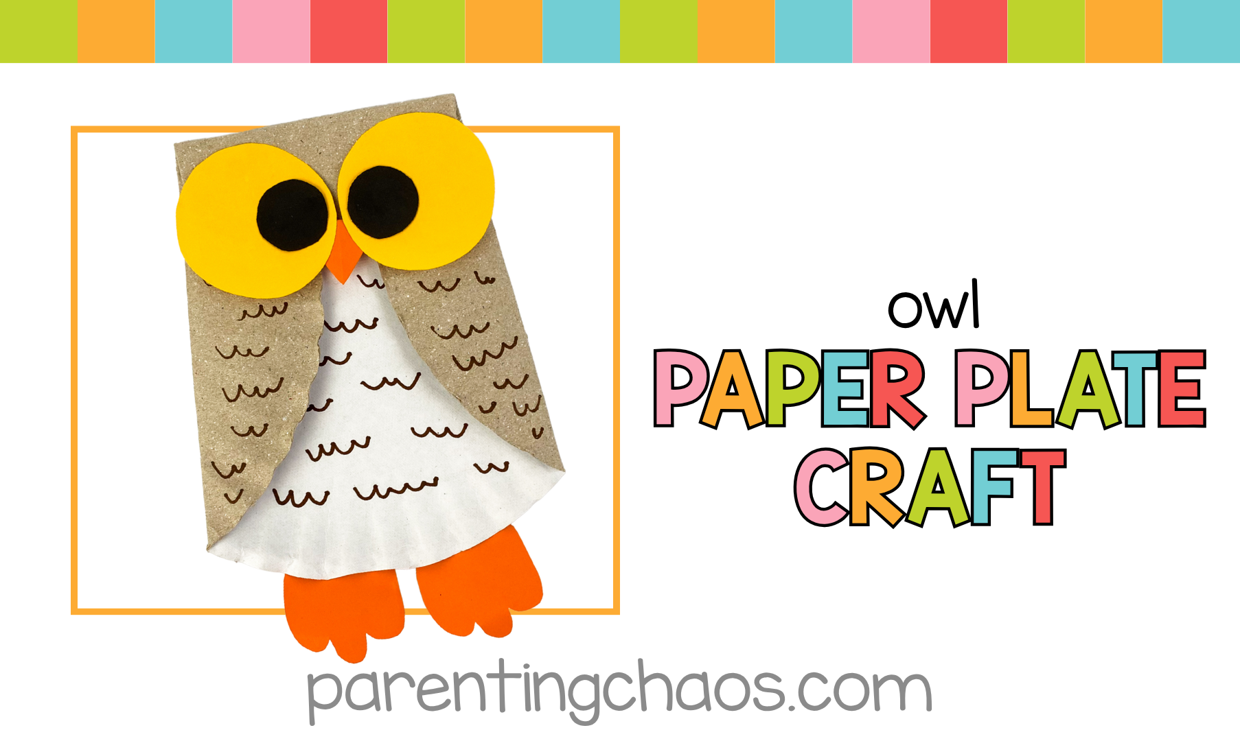 A finished owl paper plate craft with large yellow eyes, an orange beak, and feet. The owl’s wings are folded from the plate and decorated with brown feather details. Text reads “Owl Paper Plate Craft” with the Parenting Chaos website below.