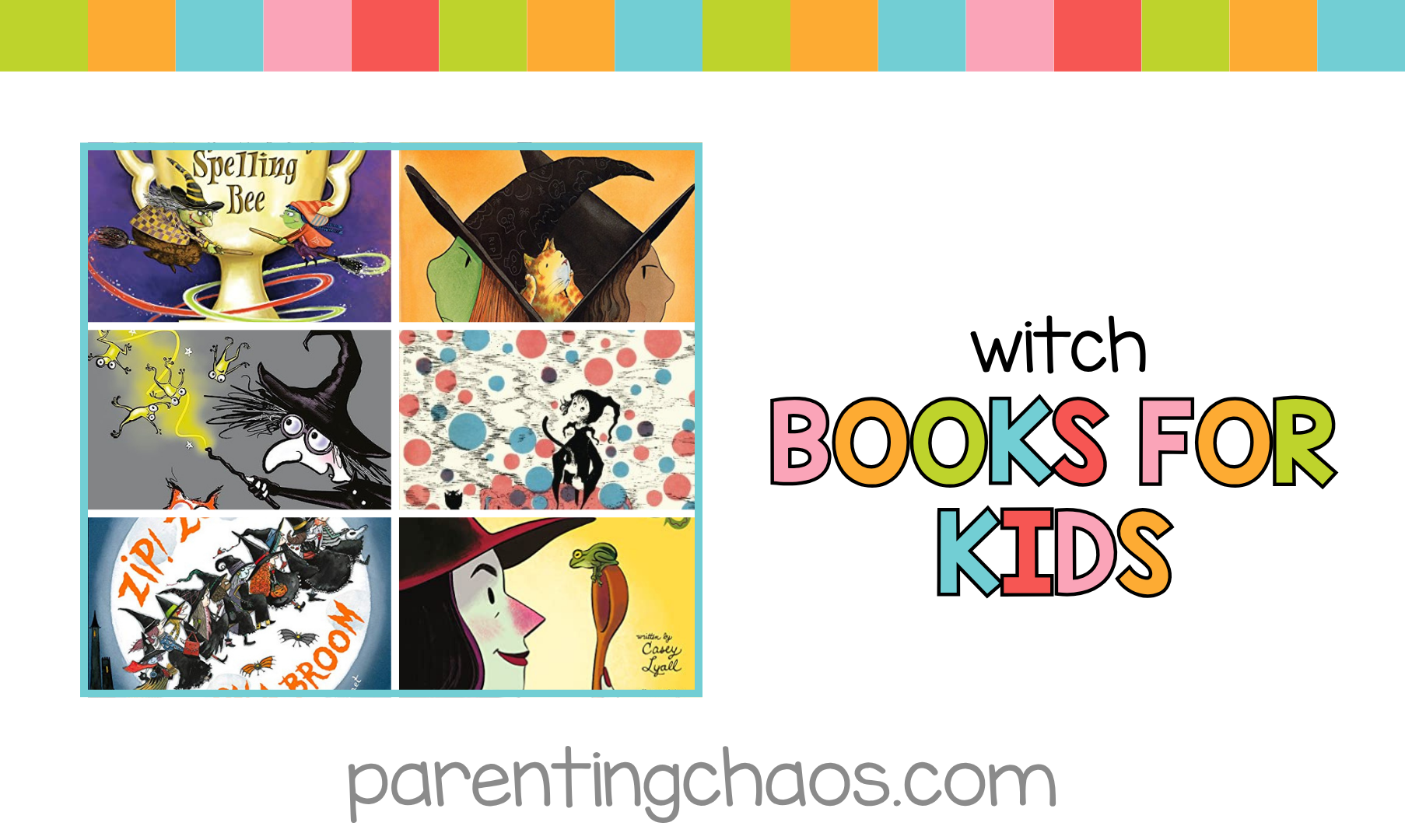 Banner image with bright pastel stripes and a collage of witch picture books for kids beside the text “Witch Books for Kids” in colorful letters, ParentingChaos.com.