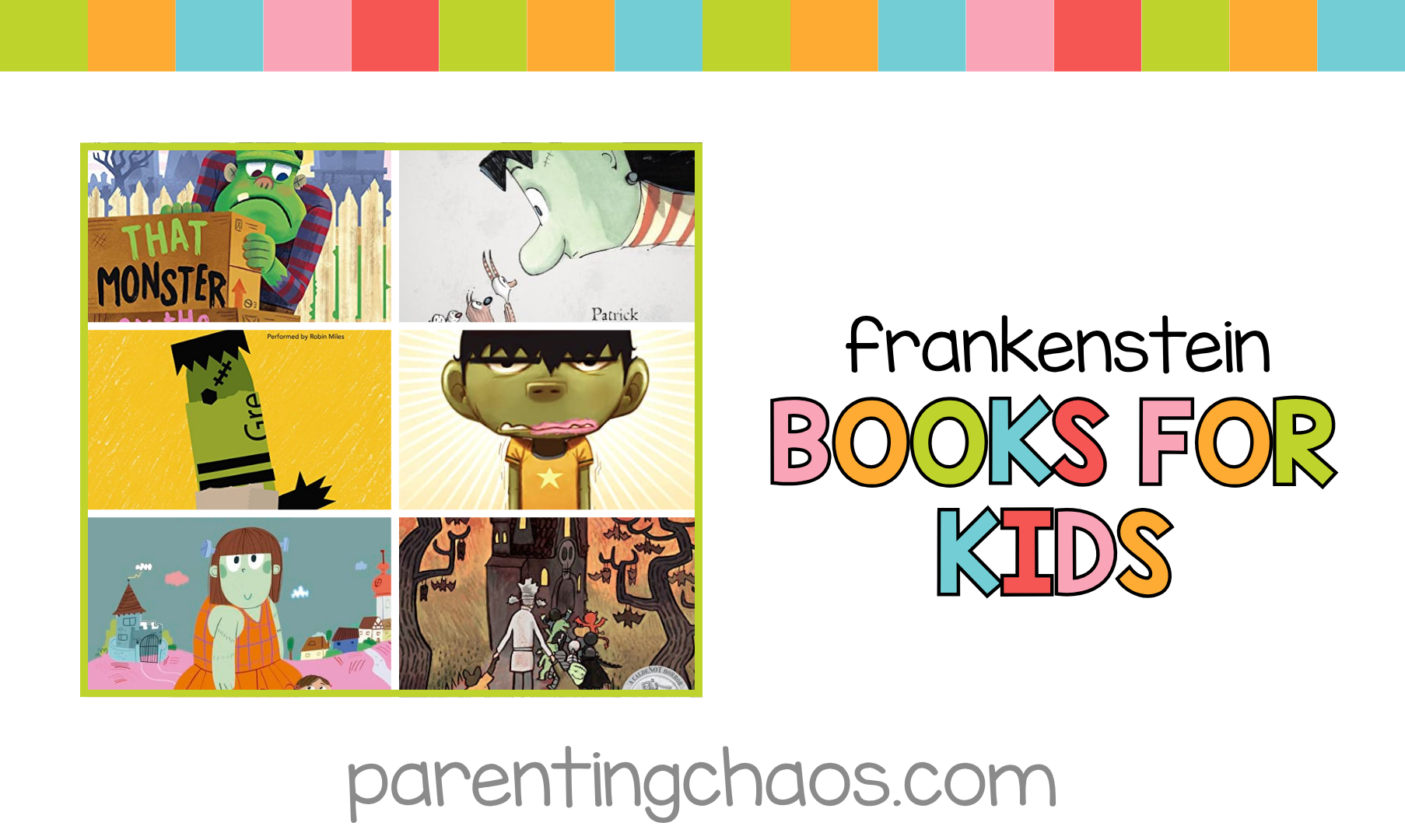 Horizontal collage of Frankenstein-themed picture books with the text “Frankenstein Books for Kids – ParentingChaos.com” in bold colorful lettering on a white background with a rainbow border.