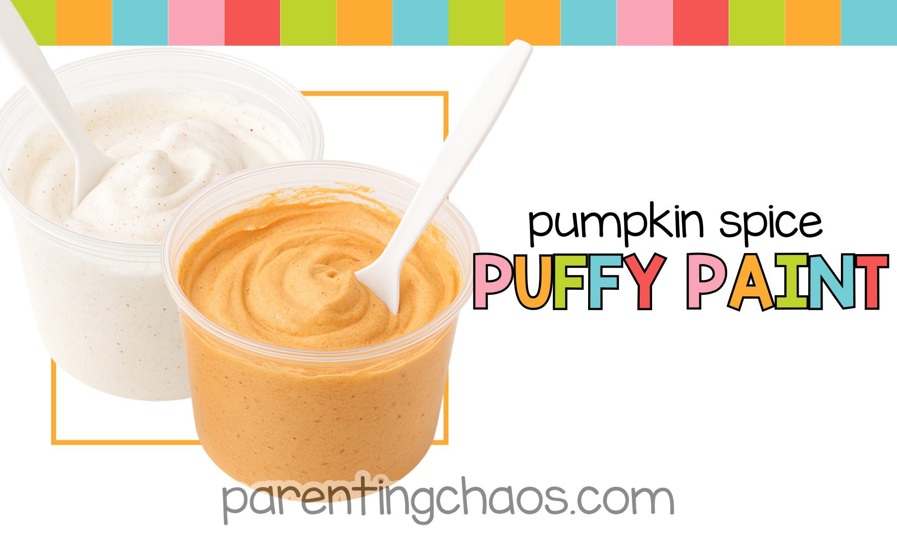 Title image with two bowls of pumpkin spice puffy paint — one orange, one cream — on a bright white background with colorful border and Parenting Chaos URL.
