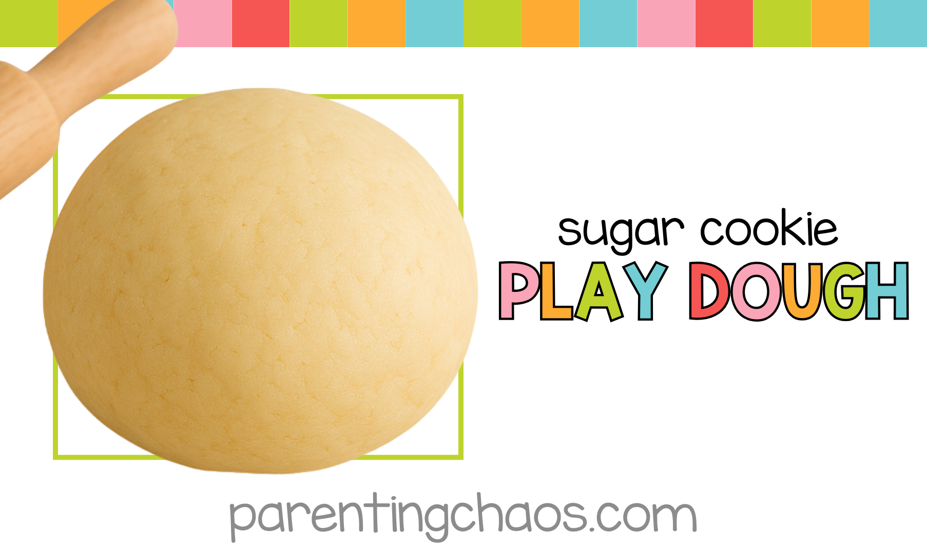 A smooth tan ball of sugar cookie playdough sits beside a wooden rolling pin. Colorful stripes line the top of the image. Text reads “Sugar Cookie Play Dough” and “parentingchaos.com.”